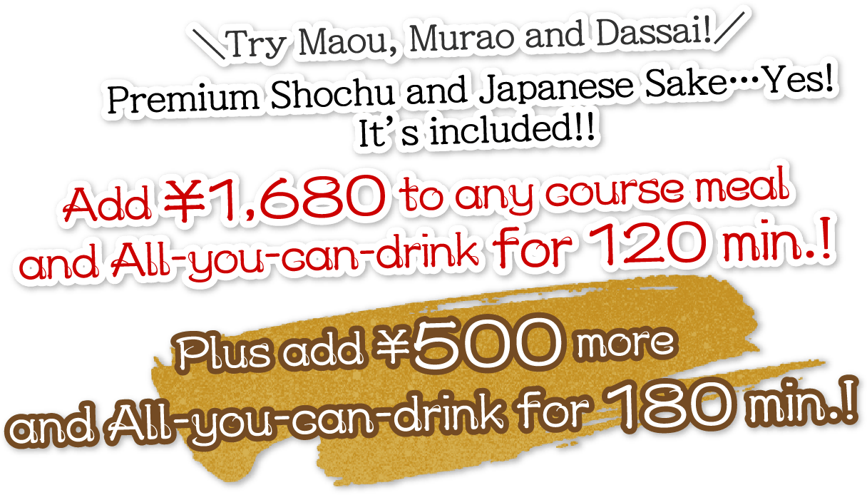 Try Maou,Murao and Dassai! Premium Shochu and Japanese Sake…Yes! It's included!!